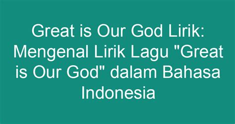Terjemahan Lirik Lagu Great is Our God dalam Bahasa Indonesia